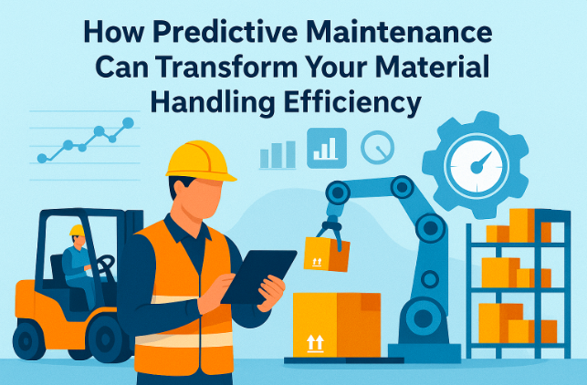 How Predictive Maintenance Can Transform Your Material Handling Efficiency